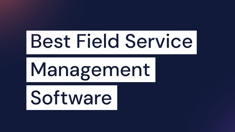 Best Field Service Management Software 2026 (Top 10)