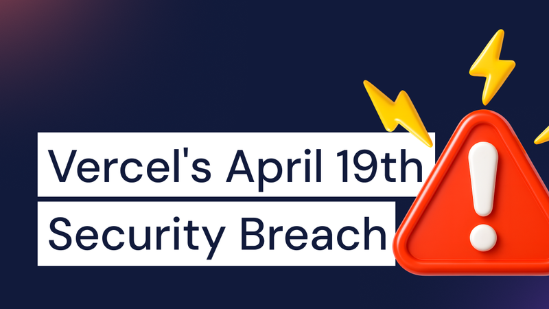 Vercel's April 19th Security Breach: Developer Guide