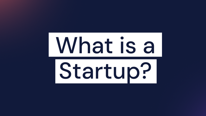 What is a Startup? Definition, Types & Key Traits