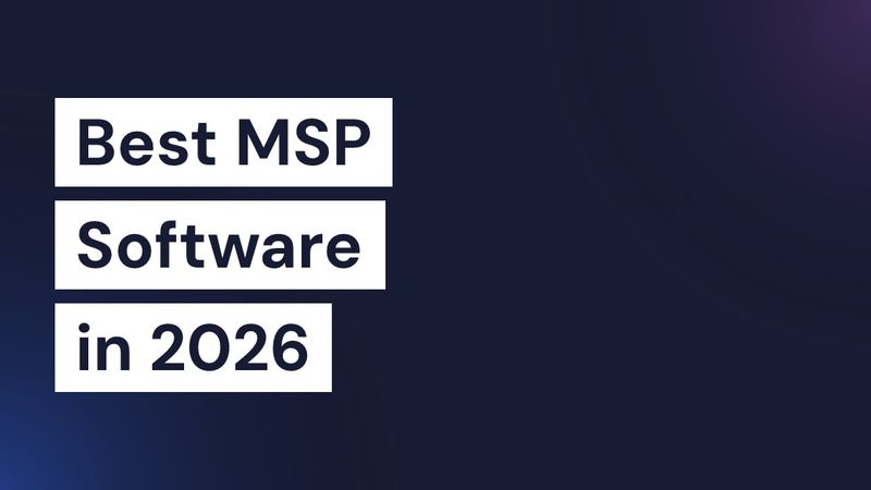 Best MSP Software 2026: Top Picks Reviewed