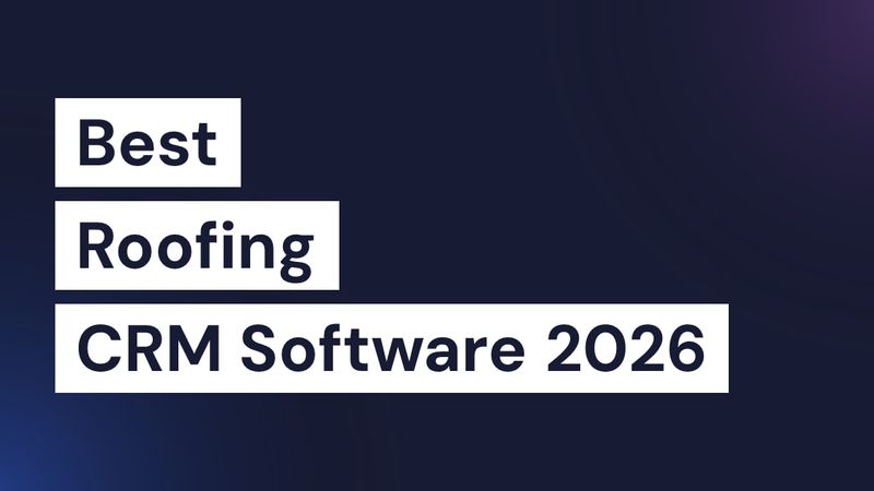 Best Roofing CRM Software 2026 | Top Picks Compared